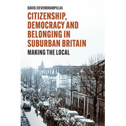 Citizenship, Democracy and Belonging in Suburban Britain: Making the Local