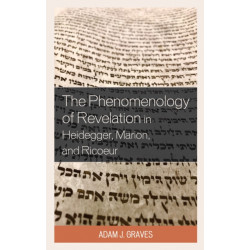 The Phenomenology of Revelation in Heidegger, Marion, and Ricoeur