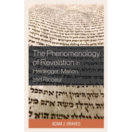 The Phenomenology of Revelation in Heidegger, Marion, and Ricoeur