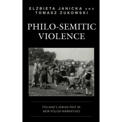 Philo-Semitic Violence: Poland's Jewish Past in New Polish Narratives