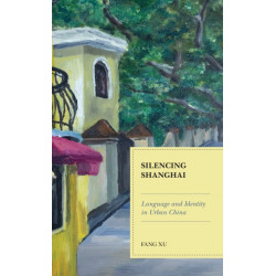 Silencing Shanghai: Language and Identity in Urban China