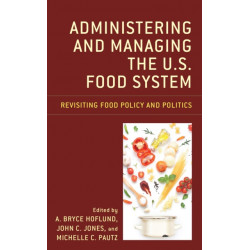 Administering and Managing the U.S. Food System: Revisiting Food Policy and Politics