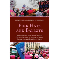 Pink Hats and Ballots: An Ecofeminist Analysis of Women's Political Activism in the Age of Trump, Coronavirus, and Black Lives Matter