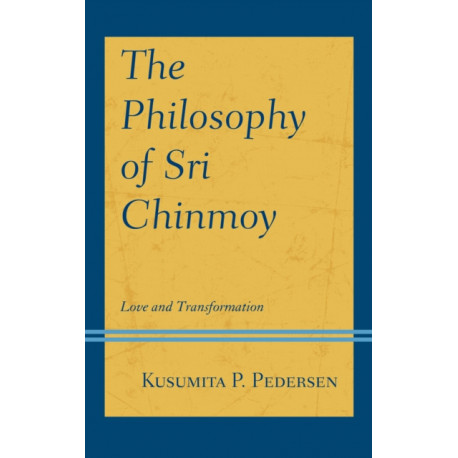 The Philosophy of Sri Chinmoy: Love and Transformation