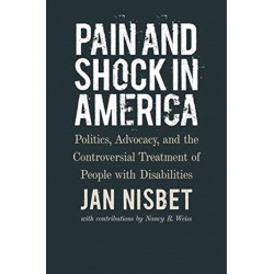 Pain and Shock in America – Politics, Advocacy, and the Controversial Treatment of People with Disabilities