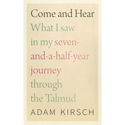 Come and Hear - What I Saw in My Seven-and-a-Half-Year Journey through the Talmud
