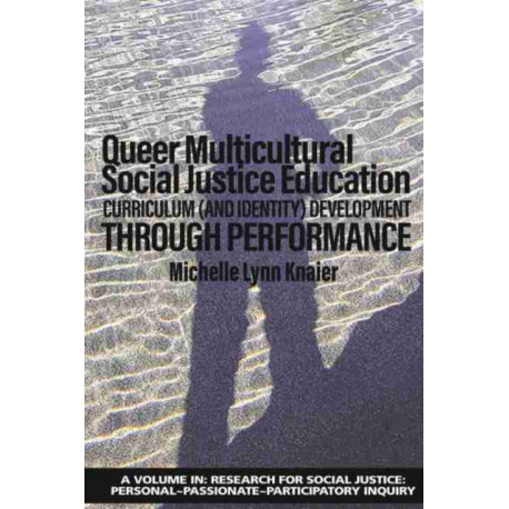 Queer Multicultural Social Justice Education: Curriculum (and Identity) DevelopmentThrough Performance