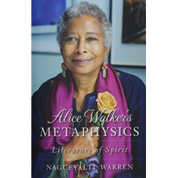Alice Walker's Metaphysics: Literature of Spirit