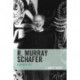 R. Murray Schafer: A Creative Life