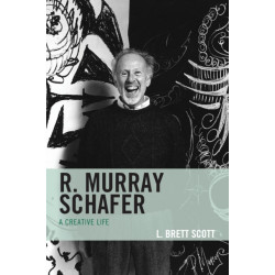 R. Murray Schafer: A Creative Life