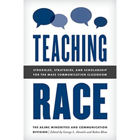 Teaching Race: Struggles, Strategies, and Scholarship for the Mass Communication Classroom