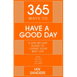 365 Ways to Have a Good Day: A Day-by-day Guide to Living Your Best Life