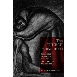 The Church of the Dead: The Epidemic of 1576 and the Birth of Christianity in the Americas