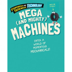 Stupendous and Tremendous Technology: Mega and Mighty Machines