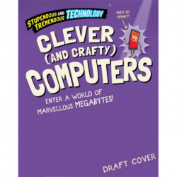 Stupendous and Tremendous Technology: Clever and Crafty Computers