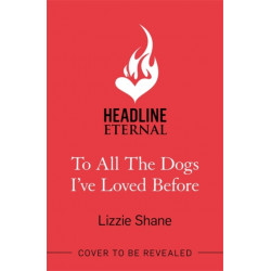 To All the Dogs I've Loved Before: An irresistible second-chance, small-town romance