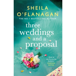 Three Weddings and a Proposal: One summer, three weddings, and the shocking phone call that changes everything . . .