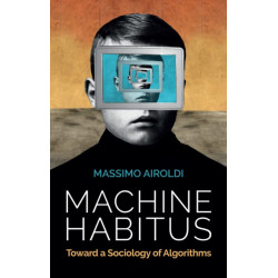Machine Habitus: Toward a Sociology of Algorithms