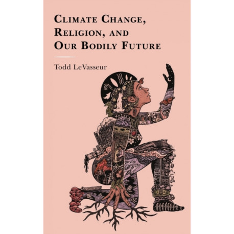 Climate Change, Religion, and our Bodily Future