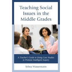 Teaching Social Issues in the Middle Grades: A Teacher's Guide to Using Case Studies to Promote Intelligent Inquiry