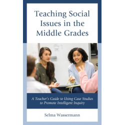 Teaching Social Issues in the Middle Grades: A Teacher's Guide to Using Case Studies to Promote Intelligent Inquiry