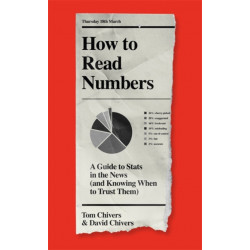 How to Read Numbers: A Guide to Statistics in the News (and Knowing When to Trust Them)