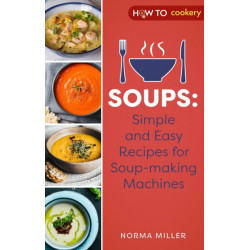 Soups: Simple and Easy Recipes for Soup-making Machines