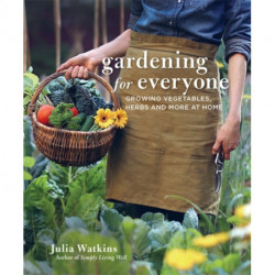 Gardening for Everyone: Growing Vegetables, Herbs and More at Home
