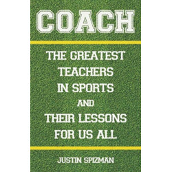 Coach: The Greatest Teachers in Sports and Their Lessons for Us All