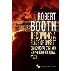 Becoming a Place of Unrest: Environmental Crisis and Ecophenomenological Praxis