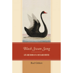 Black Swan Song: Life and Work of a Wetland Writer