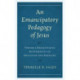 An Emancipatory Pedagogy of Jesus: Toward a Decolonizing Epistemology of Education and Theology