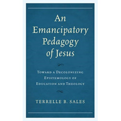 An Emancipatory Pedagogy of Jesus: Toward a Decolonizing Epistemology of Education and Theology