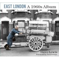 East London: A 1960s Album: A 1960s Album