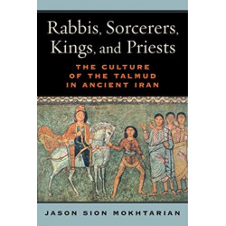 Rabbis, Sorcerers, Kings, and Priests: The Culture of the Talmud in Ancient Iran