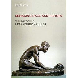 Remaking Race and History: The Sculpture of Meta Warrick Fuller