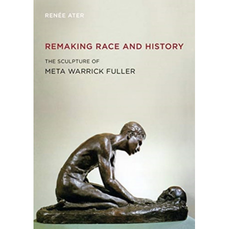 Remaking Race and History: The Sculpture of Meta Warrick Fuller