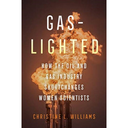 Gaslighted: How the Oil and Gas Industry Shortchanges Women Scientists
