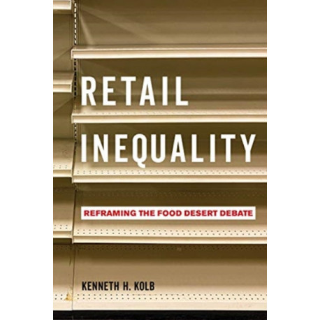 Retail Inequality: Reframing the Food Desert Debate