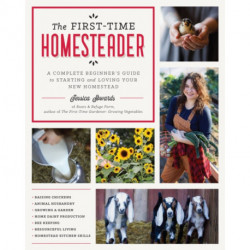 The First-Time Homesteader: A complete beginner's guide to starting and loving your new homestead