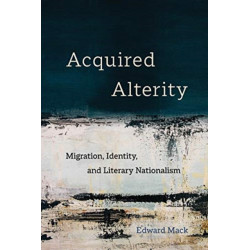 Acquired Alterity: Migration, Identity, and Literary Nationalism