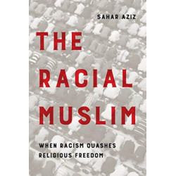 The Racial Muslim: When Racism Quashes Religious Freedom