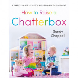How to Raise a Chatterbox: A Parents’ Guide to Speech and Language Development