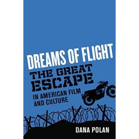 Dreams of Flight: "The Great Escape" in American Film and Culture