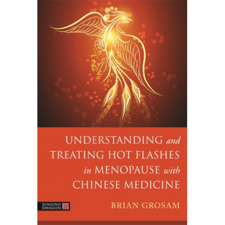 Understanding and Treating Hot Flashes in Menopause with Chinese Medicine: An Integrated Approach
