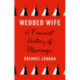 Wedded Wife: A Feminist History of Marriage