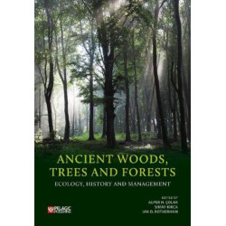 Ancient Woods, Trees and Forests: Ecology, History and Management