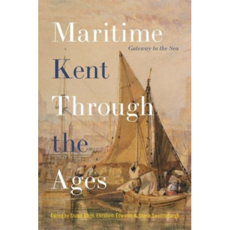 Maritime Kent Through the Ages: Gateway to the Sea