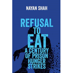 Refusal to Eat: A Century of Prison Hunger Strikes