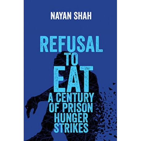 Refusal to Eat: A Century of Prison Hunger Strikes